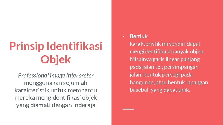Prinsip Identifikasi Objek Professional image interpreter menggunakan sejumlah karakteristik untuk membantu mereka mengidentifikasi objek