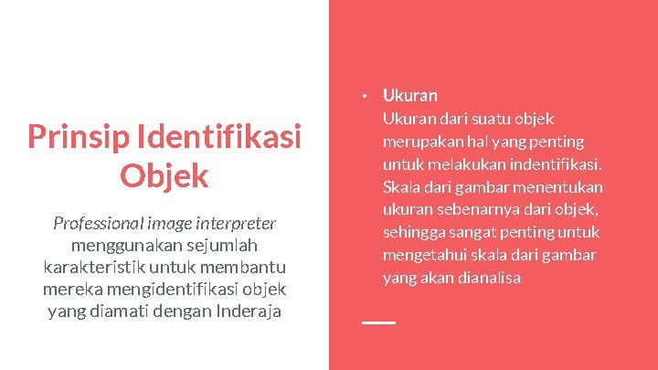 Prinsip Identifikasi Objek Professional image interpreter menggunakan sejumlah karakteristik untuk membantu mereka mengidentifikasi objek