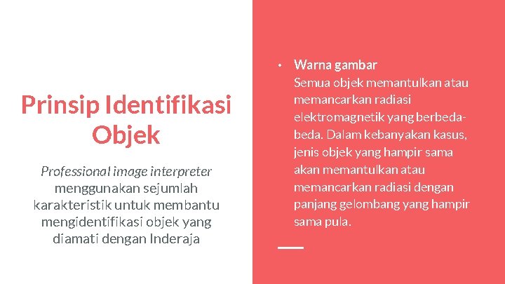 Prinsip Identifikasi Objek Professional image interpreter menggunakan sejumlah karakteristik untuk membantu mengidentifikasi objek yang