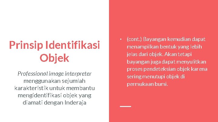 Prinsip Identifikasi Objek Professional image interpreter menggunakan sejumlah karakteristik untuk membantu mengidentifikasi objek yang
