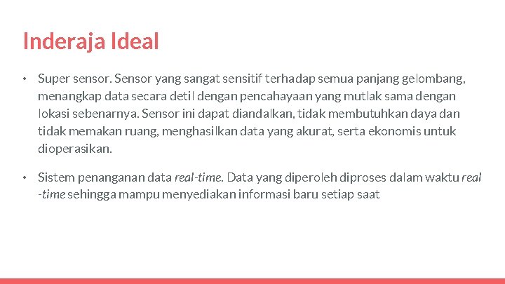 Inderaja Ideal • Super sensor. Sensor yang sangat sensitif terhadap semua panjang gelombang, menangkap