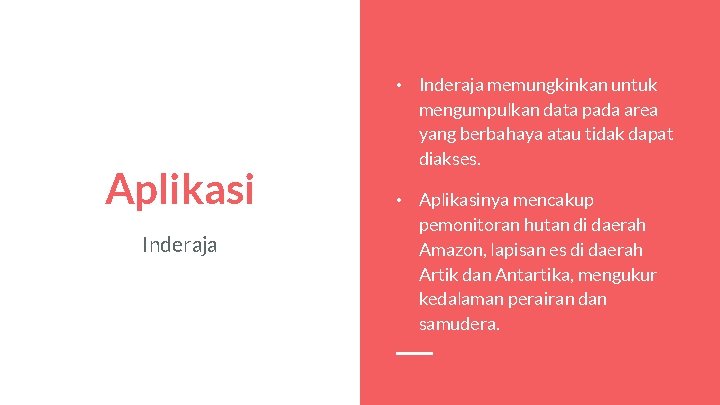 Aplikasi Inderaja • Inderaja memungkinkan untuk mengumpulkan data pada area yang berbahaya atau tidak