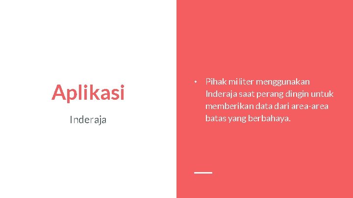Aplikasi Inderaja • Pihak militer menggunakan Inderaja saat perang dingin untuk memberikan data dari