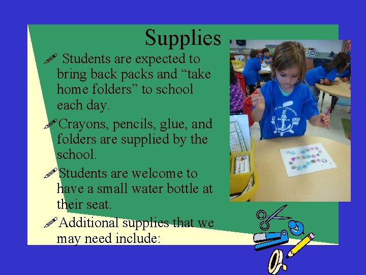 Supplies ! Students are expected to bring back packs and “take home folders” to