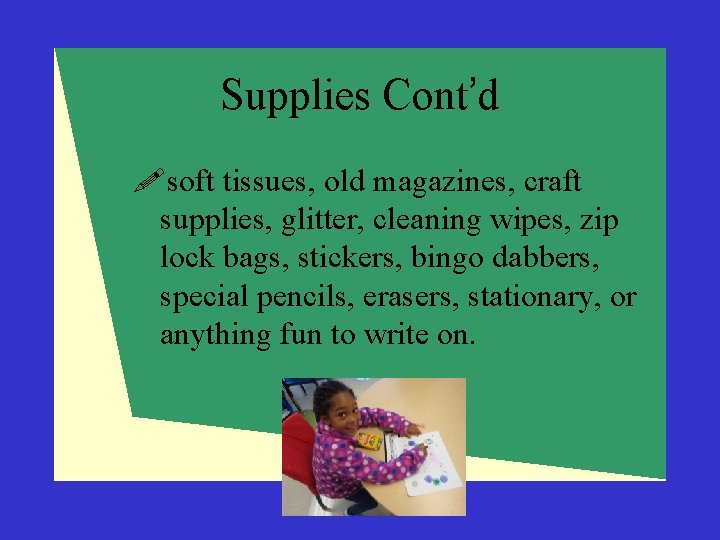 Supplies Cont’d !soft tissues, old magazines, craft supplies, glitter, cleaning wipes, zip lock bags,