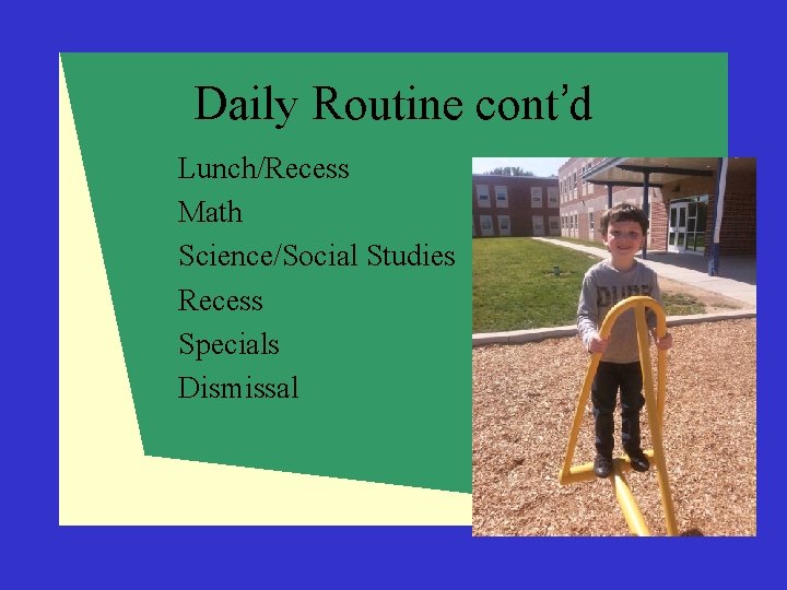 Daily Routine cont’d Lunch/Recess Math Science/Social Studies Recess Specials Dismissal 