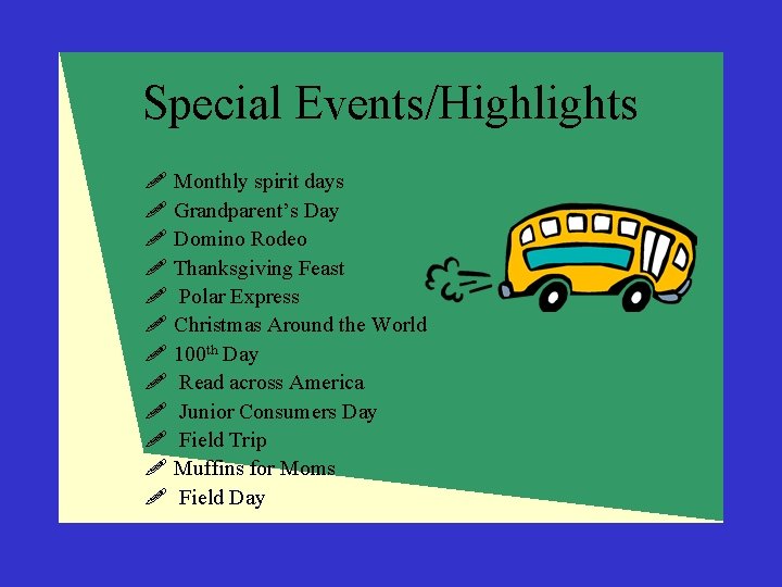 Special Events/Highlights ! Monthly spirit days ! Grandparent’s Day ! Domino Rodeo ! Thanksgiving