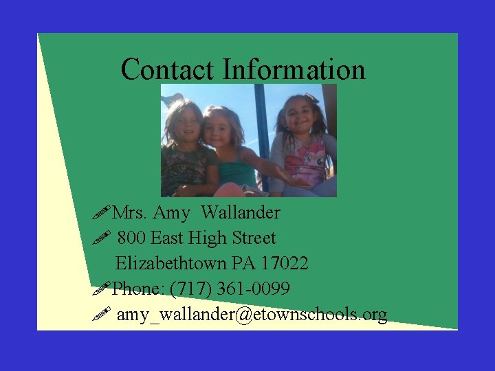Contact Information !Mrs. Amy Wallander ! 800 East High Street Elizabethtown PA 17022 !Phone: