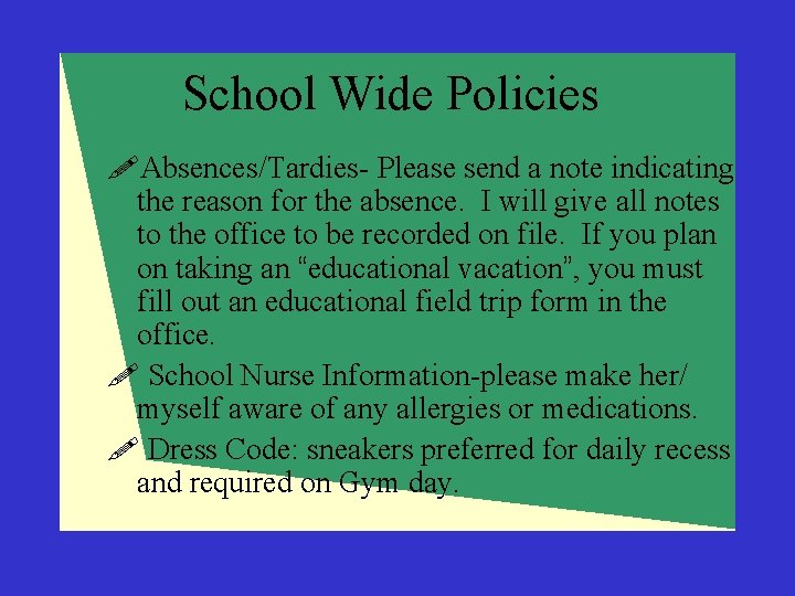 School Wide Policies !Absences/Tardies- Please send a note indicating the reason for the absence.