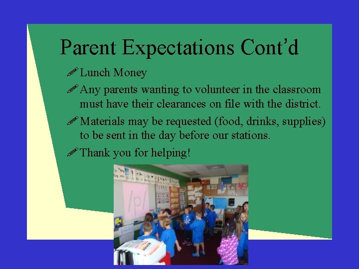 Parent Expectations Cont’d ! Lunch Money ! Any parents wanting to volunteer in the