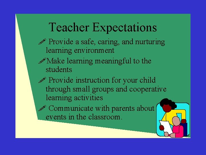 Teacher Expectations ! Provide a safe, caring, and nurturing learning environment !Make learning meaningful