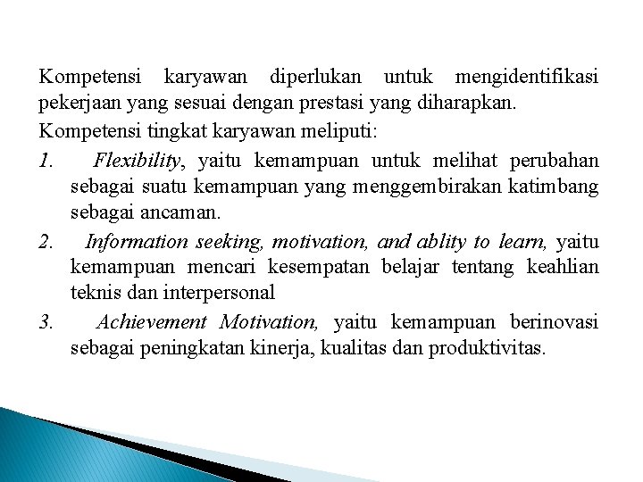 Kompetensi karyawan diperlukan untuk mengidentifikasi pekerjaan yang sesuai dengan prestasi yang diharapkan. Kompetensi tingkat