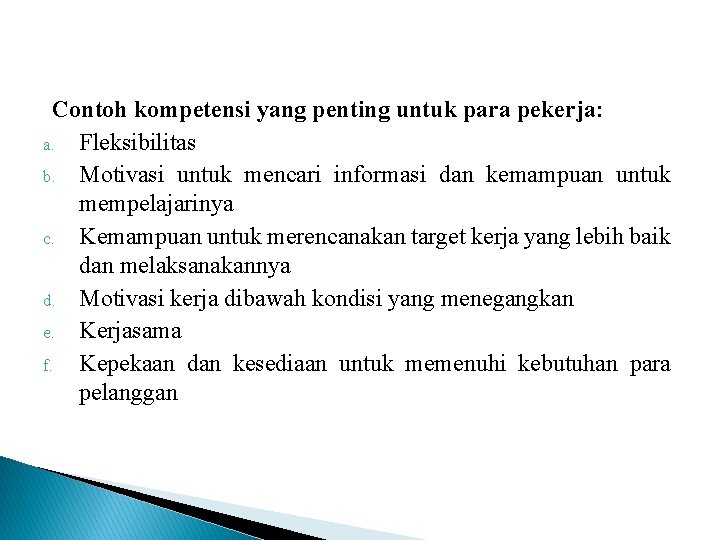 Contoh kompetensi yang penting untuk para pekerja: a. Fleksibilitas b. Motivasi untuk mencari informasi