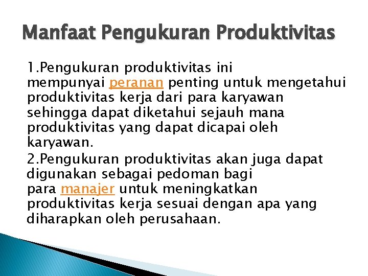 Manfaat Pengukuran Produktivitas 1. Pengukuran produktivitas ini mempunyai peranan penting untuk mengetahui produktivitas kerja