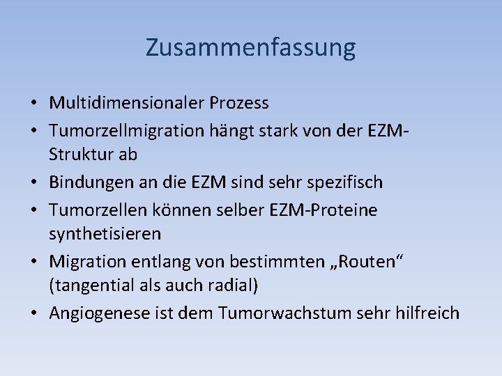 Zusammenfassung • Multidimensionaler Prozess • Tumorzellmigration hängt stark von der EZMStruktur ab • Bindungen