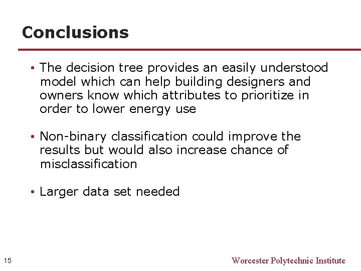 Conclusions • The decision tree provides an easily understood model which can help building