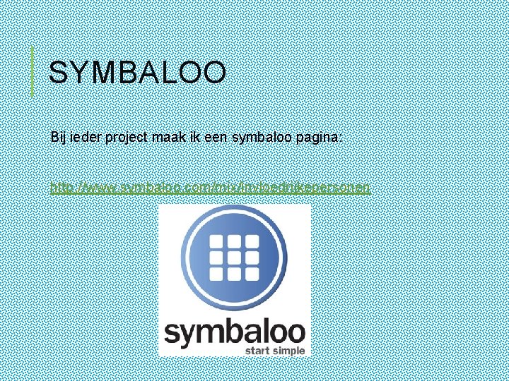 SYMBALOO Bij ieder project maak ik een symbaloo pagina: http: //www. symbaloo. com/mix/invloedrijkepersonen 