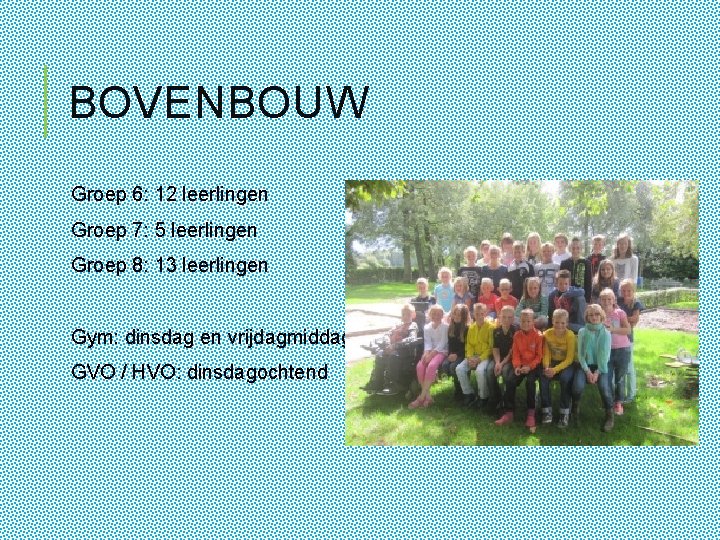 BOVENBOUW Groep 6: 12 leerlingen Groep 7: 5 leerlingen Groep 8: 13 leerlingen Gym: