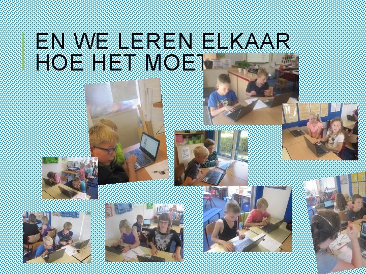 EN WE LEREN ELKAAR HOE HET MOET…. . 