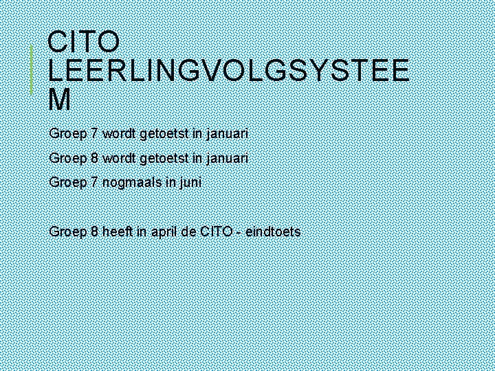 CITO LEERLINGVOLGSYSTEE M Groep 7 wordt getoetst in januari Groep 8 wordt getoetst in