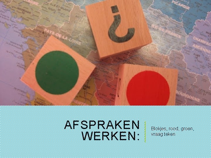 AFSPRAKEN WERKEN: Blokjes, rood, groen, vraag teken 