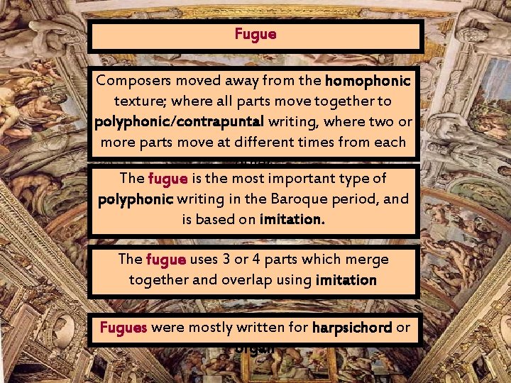 Fugue Composers moved away from the homophonic texture; where all parts move together to