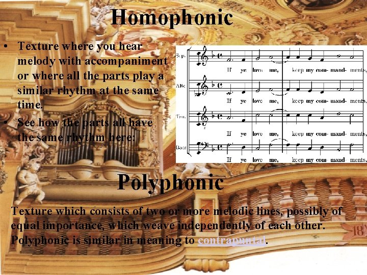 Homophonic • Texture where you hear melody with accompaniment or where all the parts