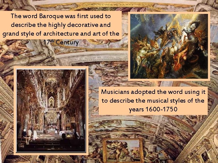 The word Baroque was first used to describe the highly decorative and grand style