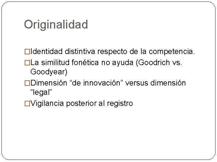 Originalidad �Identidad distintiva respecto de la competencia. �La similitud fonética no ayuda (Goodrich vs.