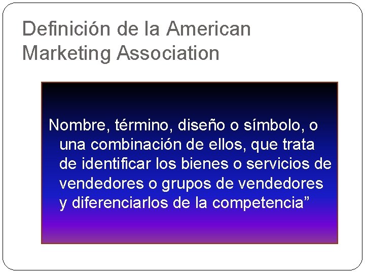 Definición de la American Marketing Association Nombre, término, diseño o símbolo, o una combinación