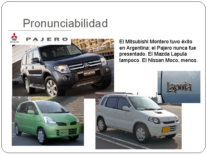 Pronunciabilidad El Mitsubishi Montero tuvo éxito en Argentina; el Pajero nunca fue presentado. El