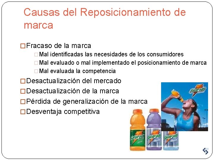 Causas del Reposicionamiento de marca � Fracaso de la marca �Mal identificadas las necesidades