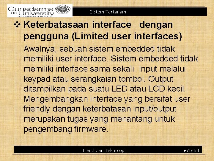 Sistem Tertanam v Keterbatasaan interface dengan pengguna (Limited user interfaces) Awalnya, sebuah sistem embedded Sistem Tertanam v Keterbatasaan interface dengan pengguna (Limited user interfaces) Awalnya, sebuah sistem embedded
