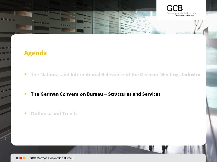 Agenda § The National and International Relevance of the German Meetings Industry § The