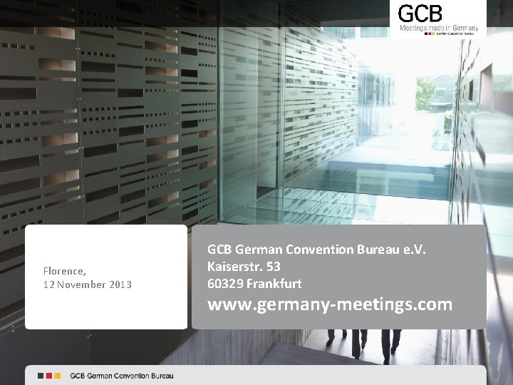Florence, 12 November 2013 GCB German Convention Bureau e. V. Kaiserstr. 53 60329 Frankfurt