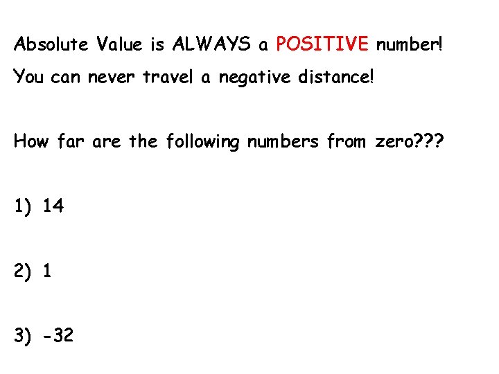 Absolute Value is ALWAYS a POSITIVE number! You can never travel a negative distance!