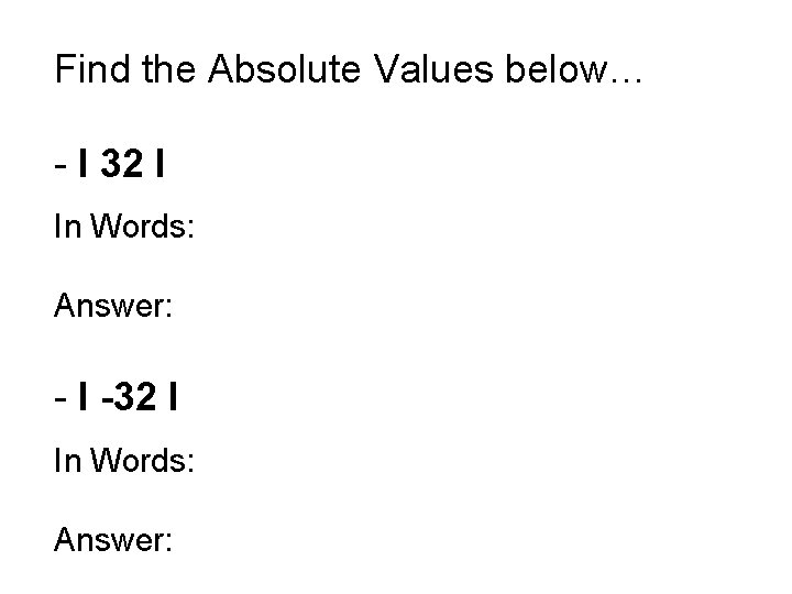 Find the Absolute Values below… - l 32 l In Words: Answer: - l