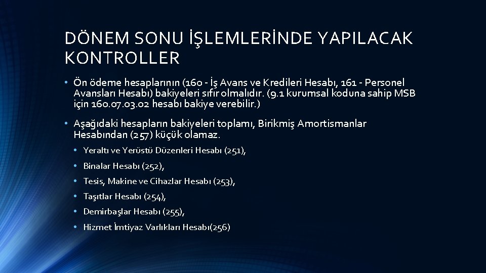 DÖNEM SONU İŞLEMLERİNDE YAPILACAK KONTROLLER • Ön ödeme hesaplarının (160 - İş Avans ve