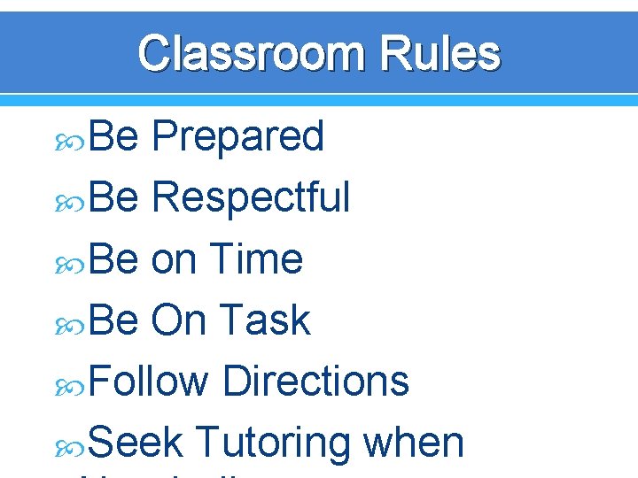 Classroom Rules Be Prepared Be Respectful Be on Time Be On Task Follow Directions