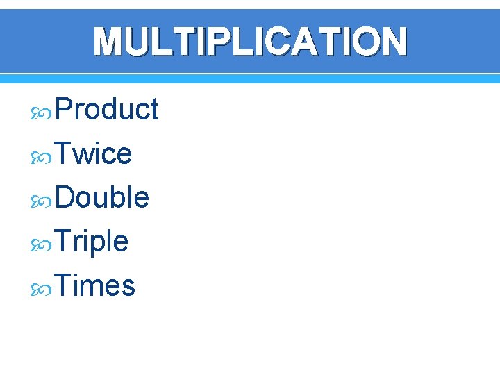 MULTIPLICATION Product Twice Double Triple Times 