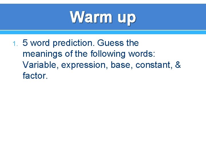 Warm up 1. 5 word prediction. Guess the meanings of the following words: Variable,