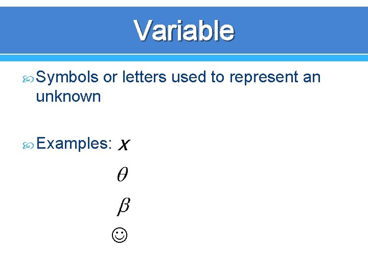 Variable Symbols or letters used to represent an unknown Examples: 