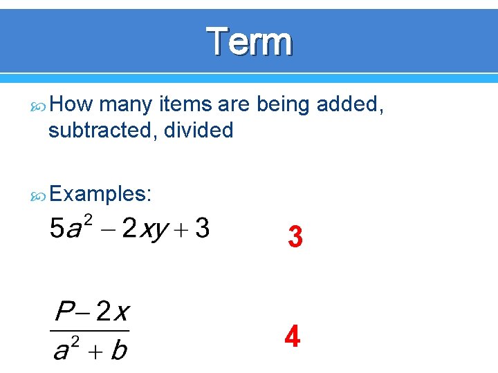 Term How many items are being added, subtracted, divided Examples: 3 4 