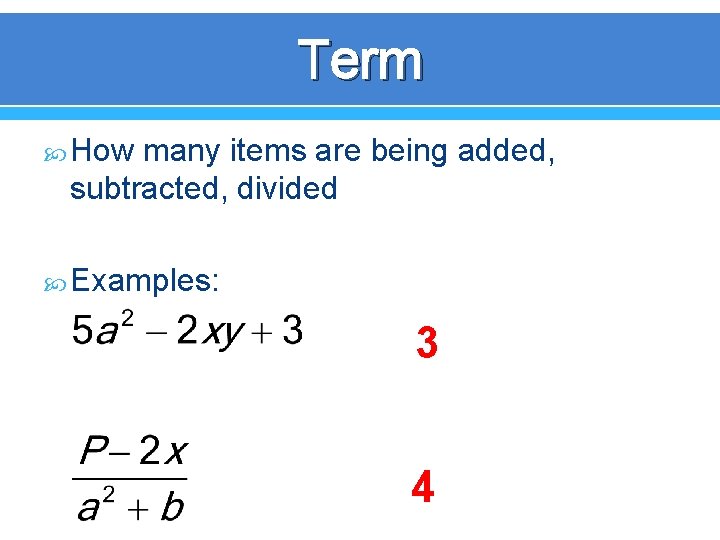 Term How many items are being added, subtracted, divided Examples: 3 4 