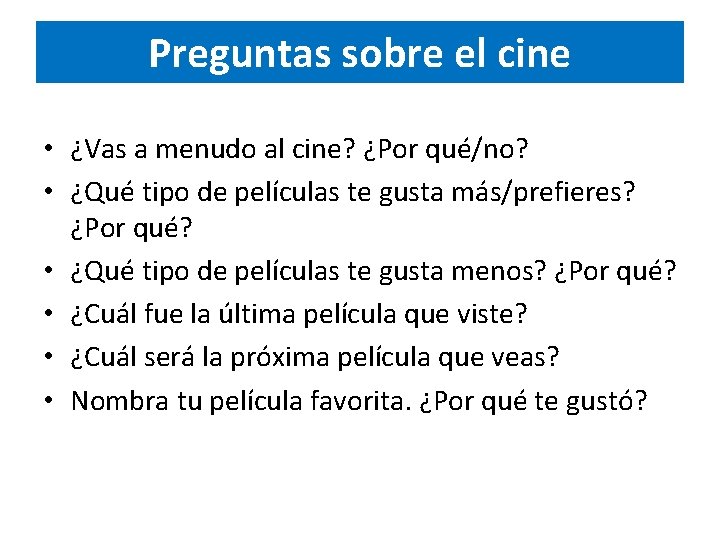Preguntas sobre el cine • ¿Vas a menudo al cine? ¿Por qué/no? • ¿Qué