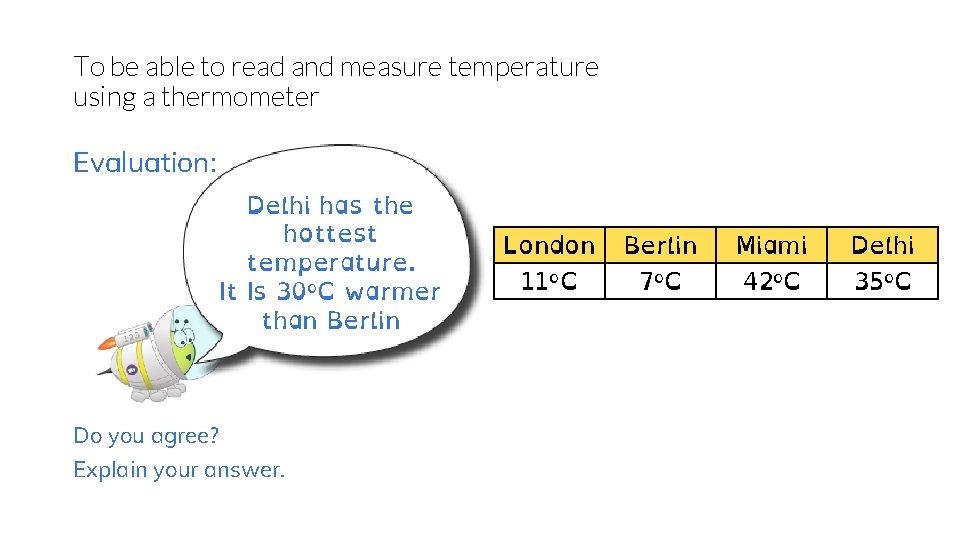 To be able to read and measure temperature using a thermometer Evaluation: Delhi has