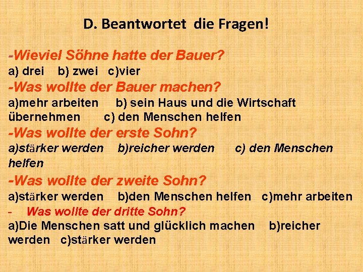 D. Beantwortet die Fragen! -Wieviel Söhne hatte der Bauer? a) drei b) zwei c)vier