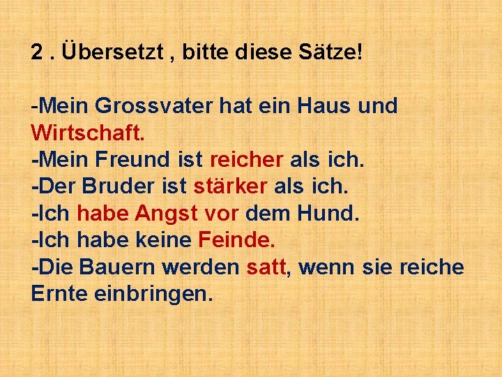 2. Übersetzt , bitte diese Sätze! -Mein Grossvater hat ein Haus und Wirtschaft. -Mein