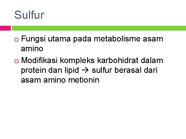 Sulfur Fungsi utama pada metabolisme asam amino Modifikasi kompleks karbohidrat dalam protein dan lipid