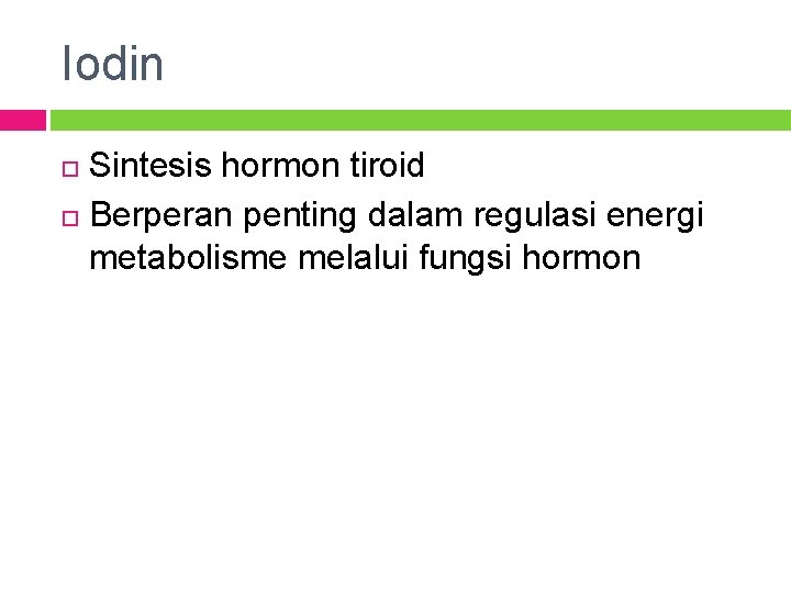 Iodin Sintesis hormon tiroid Berperan penting dalam regulasi energi metabolisme melalui fungsi hormon 